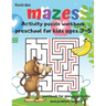 Mazes Activity Puzzle Workbook preschool for kids ages 3-5 workbook for games puzzles and problem solving: A fun gift idea for children 3-5 4-6 A Chal