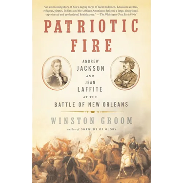 Patriotic Fire: Andrew Jackson and Jean Laffite at the Battle of New Orleans