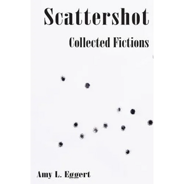 Scattershot: Collected Fictions