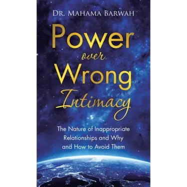Power over Wrong Intimacy: The Nature of Inappropriate Relationships and Why and How to Avoid Them