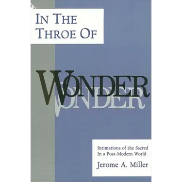 In the Throe of Wonder: Intimations of the Sacred in a Post-Modern World