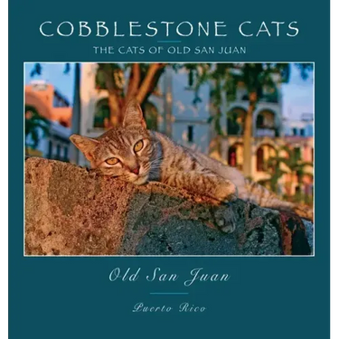 Cobblestone Cats - Puerto Rico: The Cats of Old San Juan (2nd ed.)