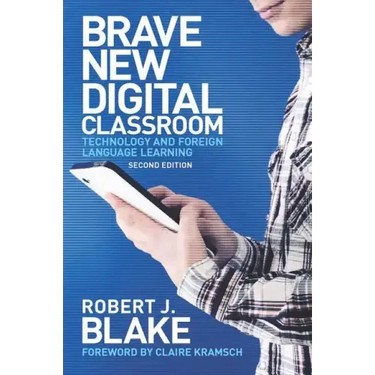 Brave New Digital Classroom: Technology and Foreign Language Learning, Second Edition