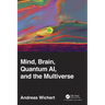 Mind, Brain, Quantum Ai, and the Multiverse