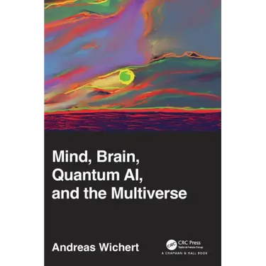 Mind, Brain, Quantum Ai, and the Multiverse