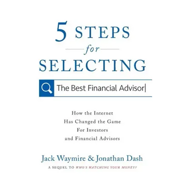 5 Steps for Selecting the Best Financial Advisor: How the Internet Has Changed the Game for Investors and Financial Advisors