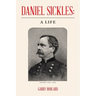 Daniel Sickles: a Life