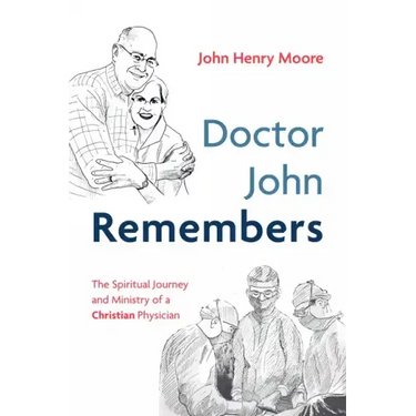 Doctor John Remembers: The Spiritual Journey and Ministry of a Christian Physician