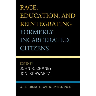 Race, Education, and Reintegrating Formerly Incarcerated Citizens: Counterstories and Counterspaces