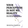 Your Perception Is Not My Reality
