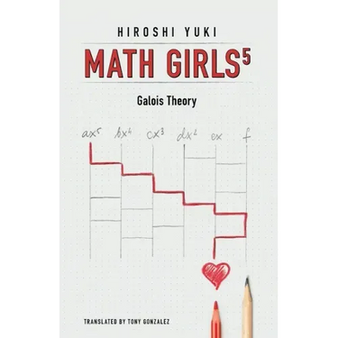 Math Girls 5: Galois Theory