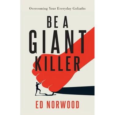 Be A Giant Killer: Overcoming Your Everyday Goliaths