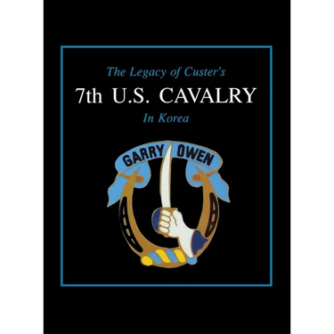 The Legacy of Custer's 7th U.S. Cavalry in Korea