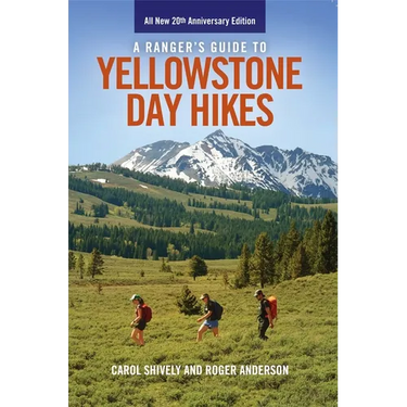 A Ranger's Guide to Yellowstone Day Hikes: All New Anniversary Edition
