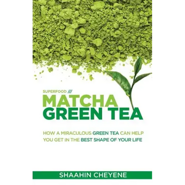Matcha Green Tea Superfood: How A Miraculous Tea Can Help You Get In The Best Shape Of Your Life