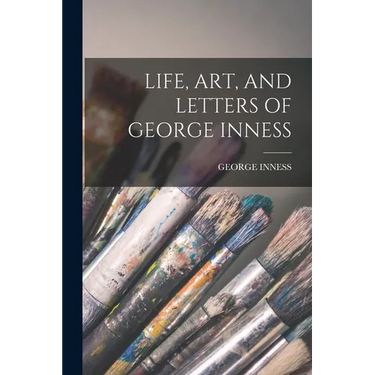 Life, Art, and Letters of George Inness