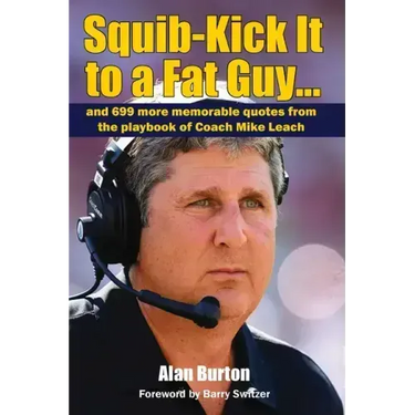 Squib-Kick It to a Fat Guy...: And 699 More Memorable Quotes from the Playbook of Coach Mike Leach