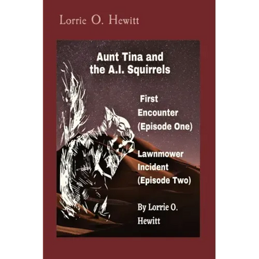 Aunt Tina and the A.I. Squirrels First Encounter (Episode One) Lawnmower Incident (Episode Two)