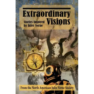 Extraordinary Visions: Stories Inspired by Jules Verne