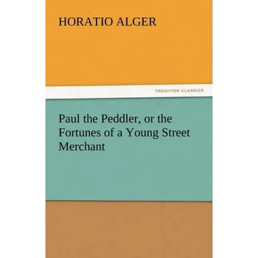 Paul the Peddler, or the Fortunes of a Young Street Merchant