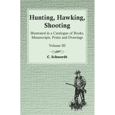 Hunting, Hawking, Shooting - Illustrated in a Catalogue of Books, Manuscripts, Prints and Drawings - Vol. III