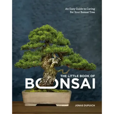 The Little Book of Bonsai: An Easy Guide to Caring for Your Bonsai Tree