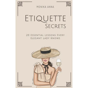 Etiquette Secrets: 20 Essential Lessons Every Elegant Lady Knows