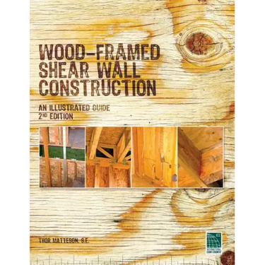 Wood-Framed Shear Wall Construction--an Illustrated Guide