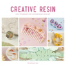 Creative Resin: Easy Techniques for Contemporary Resin Art