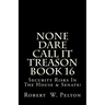 None Dare Call It Treason Book 16: Security Risks In The House & Senate!