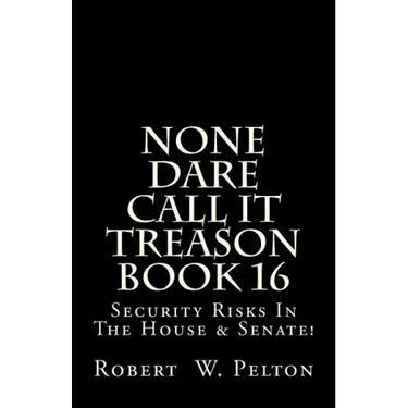 None Dare Call It Treason Book 16: Security Risks In The House & Senate!