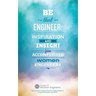 Be That Engineer: Inspiration and Insight from Accomplished Women Engineers: Submissions from members of the Society of Women Engineers'