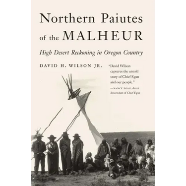 Northern Paiutes of the Malheur: High Desert Reckoning in Oregon Country