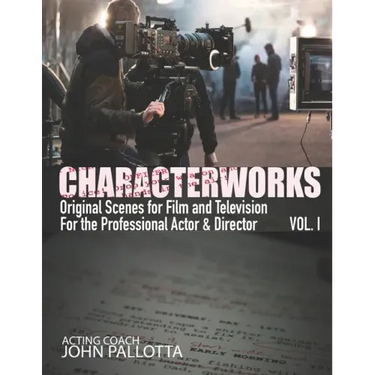 CHARACTERWORKS Original Scripts & Scenes for Film and Television: Acting Tools That Work