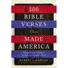 100 Bible Verses That Made America: Defining Moments That Shaped Our Enduring Foundation of Faith