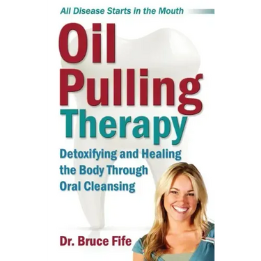 Oil Pulling Therapy: Detoxifying and Healing the Body Through Oral Cleansing