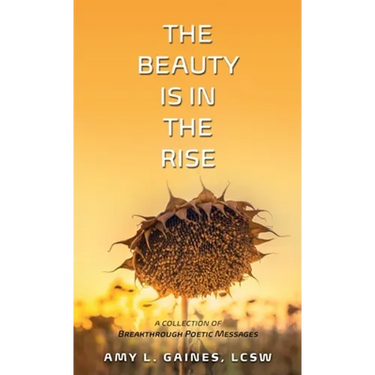 The Beauty is in the Rise: A Collection of Breakthrough Poetic Messages