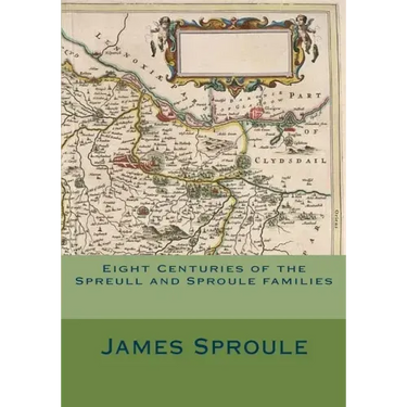 Eight Centuries of the Spreull and Sproule families