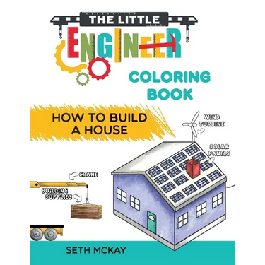 The Little Engineer Coloring Book - How to Build a House: Fun and Educational Construction Coloring Book for Preschool and Elementary Children