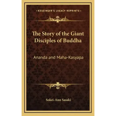 The Story of the Giant Disciples of Buddha: Ananda and Maha-Kasyapa
