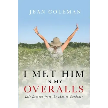 I Met Him in my Overalls: Life lessons from the Master Gardener