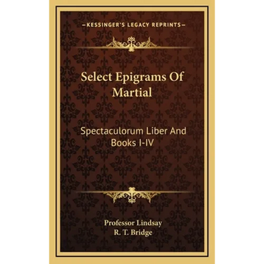 Select Epigrams Of Martial: Spectaculorum Liber And Books I-IV