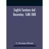 English Furniture And Decoration, 1680-1800