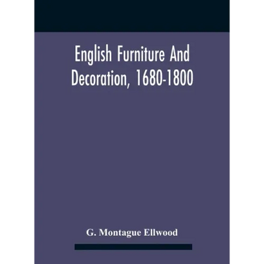 English Furniture And Decoration, 1680-1800