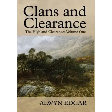 Clans and Clearance: The Highland Clearances Volume One