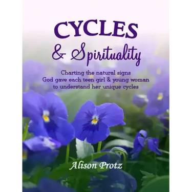 Cycles & Spirituality: Charting the natural signs God gave each teen girl & young woman to understand her unique cycles