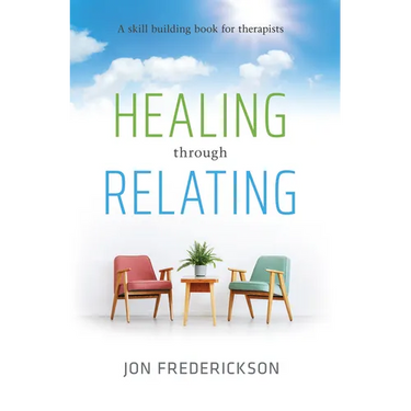 Healing Though Relating: A Skill-Building for Therapists