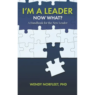 I'm a Leader, Now What?: A Handbook for the New Leader