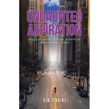 Undaunted Aspiration: Lessons of Curiosity, Courage, Authenticity, and Purposeful Intention