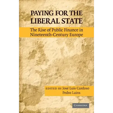 Paying for the Liberal State: The Rise of Public Finance in Nineteenth-Century Europe